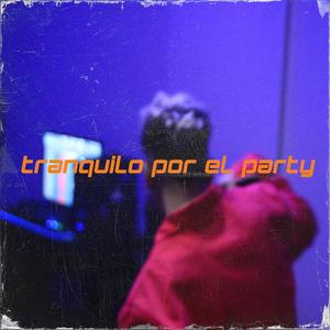 tranquilo por el party (Explicit)