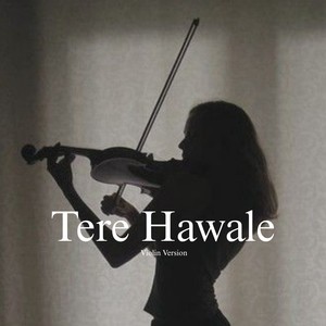 Tere Hawale Violin Version