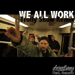 We All Work[feat. Generik] (Trolly Show Remix)