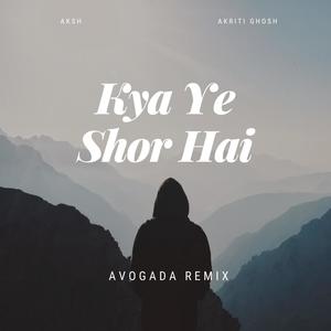 Kya Ye Shor Hai (feat. Akriti Ghosh)