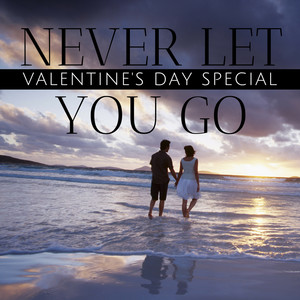 Never Let You Go - Valentine's Day Special
