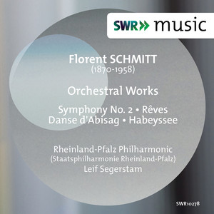 SCHMITT, F.: Orchestral Works - Danse d'Abisag / Habeyssée / Rêves / Symphony No. 2 (H. Segerstam, Rheinland-Pfalz State Philharmonic, L. Segerstam)