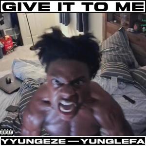 Give It To Me (feat. Yunglefa) [Explicit]