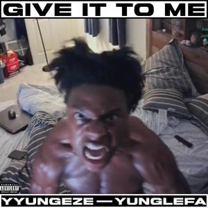 Give It To Me (feat. Yunglefa) (Explicit)