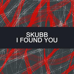 Skubb - I Found You