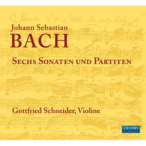 Bach, J.S.: Sonatas and Partitas for Solo Violin, BWV 1001-1006 (G. Schneider)