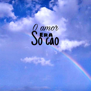 O amor era so cao