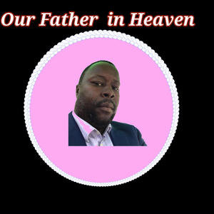 Our Father in Heaven (Explicit)