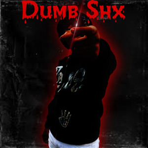 Dumb Shx (Explicit)