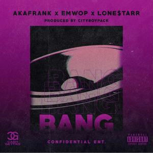 Bang(feat. akaFrank & Lone$tarr) (Explicit)