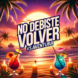 No Debiste Volver Vs Aventura 2025