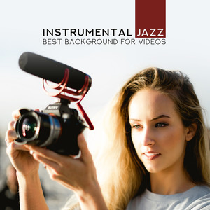 Instrumental Jazz: Best Background for Videos, Inspirational Easy Listening Jazz, Piano, Saxophone