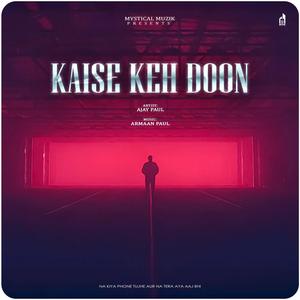 Kaise Keh Doon (feat. Armaan Paul) [Explicit]