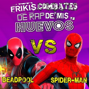 Deadpool vs Spider-Man (Frikis Combates de Rap de Mis Huevos T2)