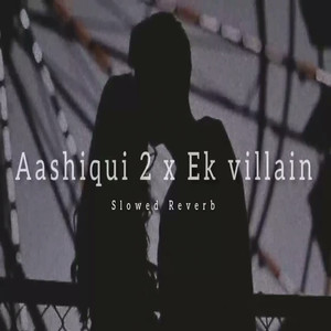 Aashiqui 2 X Ek Villain Slowed + Reverb
