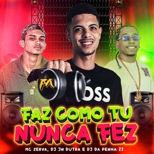 Faz Como Tu Nunca Fez (Explicit)