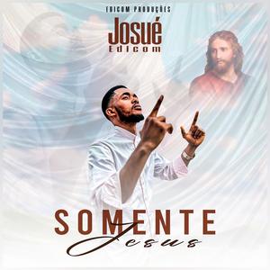 JOSUÉ EDICOM (SOMENTE JESUS)