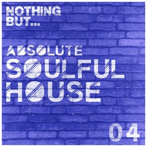 Nothing But... Absolute Soulful House, Vol. 4