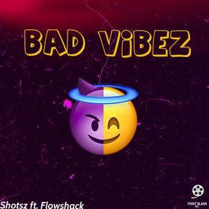 Bad Vibez (feat. Flowshack)