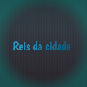 Reis Da Cidade (Explicit)