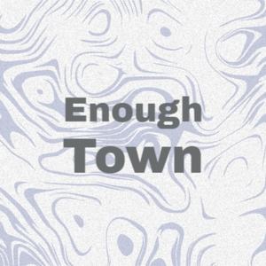 Enough Town