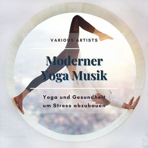 Moderner Yoga Musik: Yoga und Gesundheit, um Stress Abzubauen