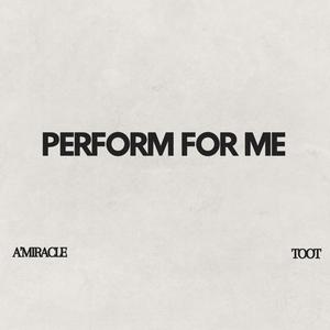 Perform For Me (feat. Toot) (Explicit)