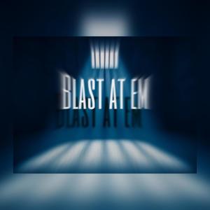 BLAST AT EM (Explicit)