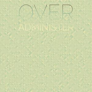 Over Administer