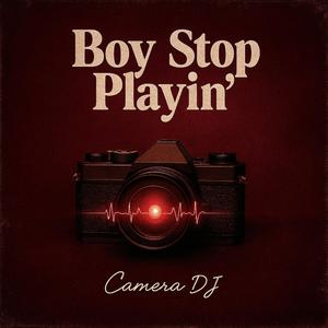 Boy Stop Playin' #ex Me