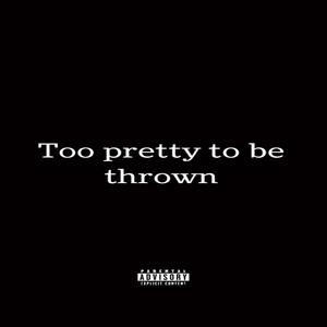 Too pretty to be thrown (Explicit)