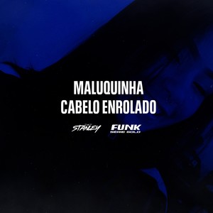 DJ Stanley - Maluquinha Cabelo Enrolado, Relação Aberta (Explicit)