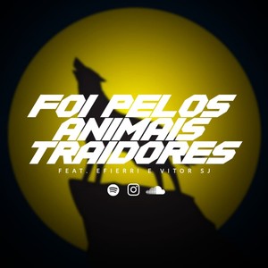 Foi Pelos Animais Traidores