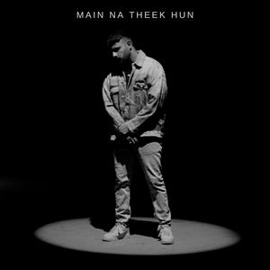 Main Na Theek Hun (feat. Adeel Tahir, Ahad Husain & Ammar Khaled)