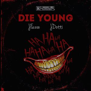 Die Young (feat. JDotti) (Explicit)