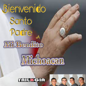 Mi Bendito Michoacan, Bienvenido Papa