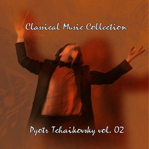 Classical Music Collection: Pyotr Tchaikovsky Vol. 02