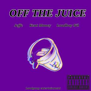 Off The Juice (feat. Kent Money & Loudboy Nil) [Explicit]