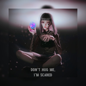 Don’t Hug Me, I’m Scared