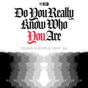 Do You Really Know Who You Are (feat. Young Disciple & AK)