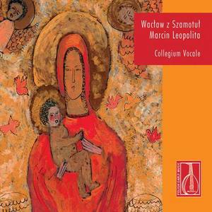 WACLAW Z SZAMOTUL: Songs / Motets / LEOPOLITA, M.: Missa Paschalis (Collegium Vocale Bydgoszcz)