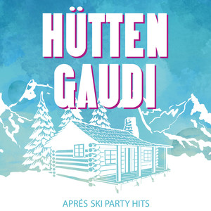 Hütten Gaudi: Aprés Ski Party Hits (Explicit)