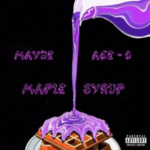 Maple Syrup (feat. ACE-O) (Explicit)
