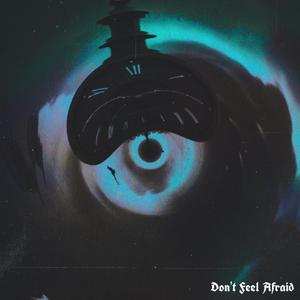 DON’T FEEL AFRAID