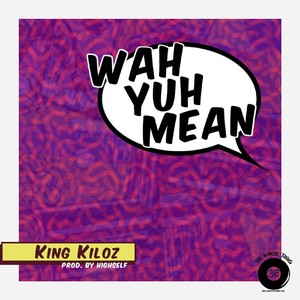 Wah Yuh Mean (Explicit)