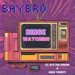 Binge Watching (feat. G-S tha DreaM & K2SG TWENTY) [Explicit]