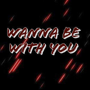 Wanna be with you