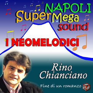 I Neomelodici - Rino Chianciano - Fine Di Un Romanzo