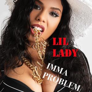 Lil Lady (Imma Problem) [Explicit]