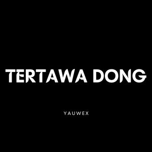 TERTAWA DONG